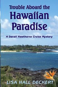 Trouble Aboard the Hawaiian Paradise: A Denali Hawthorne Cruise Mystery (Denali Hawthorne Mysteries) (Volume 2)