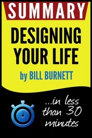 Summary of Designing Your Life: How to Build a Well-Lived, Joyful Life (Bill Burnett)