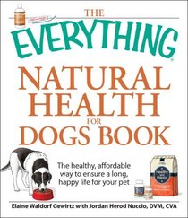 The Everything Natural Health for Dogs Book: The healthy, affordable way to ensure a long, happy life for your pet (Everything Series)