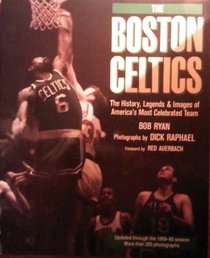 Boston Celtics: The History, Legends, and Images of America's Most Celebrated Team