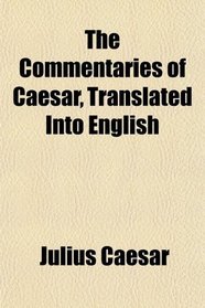 The Commentaries of Caesar, Translated Into English