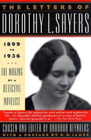 The Letters of Dorothy L. Sayers: 1899-1936 : The Making of a Detective Novelist