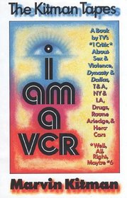 I Am A VCR: A Book by TV's Number 1 Critic About Sex & Violence, Dynasty & Dallas, T & A, N.Y., Drugs, Roone Arledge, & Hero Cars