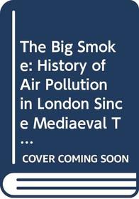 The Big Smoke: History of Air Pollution in London Since Mediaeval Times