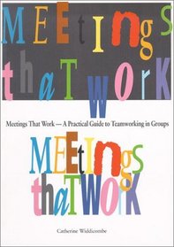 Meetings That Work: A Practical Guide to Teamworking in Groups