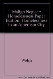 Malign Neglect: Homelessness in an American City