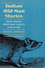 Indian Old-Man Stories: More Sparks from War Eagle's Lodge-Fire/Authorized Edition