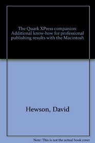The Quark XPress companion: Additional know-how for professional publishing results with the Macintosh