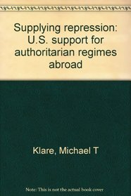 Supplying repression: U.S. support for authoritarian regimes abroad