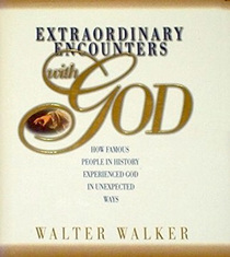 Extraordinary Encounters With God: How Famous People in History Experienced God in Unexpected Ways