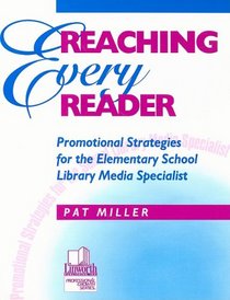 Reaching Every Reader: Promotional Strategies for the Elementary School Library Media Specialist (Professional Growth Series.)