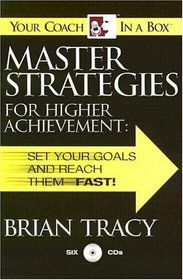 Master Strategies for Higher Achievement : Set Your Goals and Reach Them - Fast! (Your Coach in a Box)