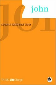 John: A Double-Edged Bible Study (Th1nk Lifechange)