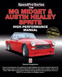 The MG Midget & Austin-Healey Sprite High Performance Manual: Enlarged & updated 4th Edition (SpeedPro Series)