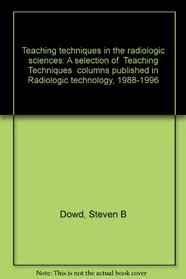 Teaching techniques in the radiologic sciences: A selection of 