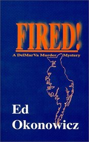 Fired! (DelMarVa Murder Mystery, #1)