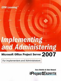 Implementing and Administering Microsoft Office Project Server 2007 (Epm Learning)