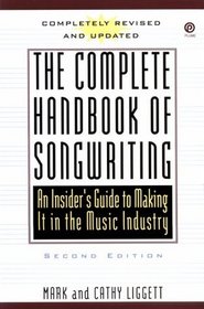 The Complete Handbook of Songwriting : An Insider's Guide to Making It in the Music Industry, Second Edition