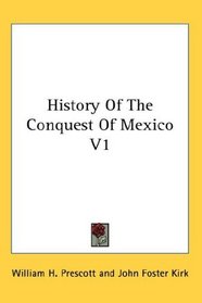 History Of The Conquest Of Mexico V1