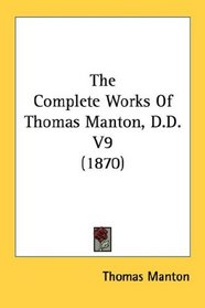 The Complete Works Of Thomas Manton, D.D. V9 (1870)