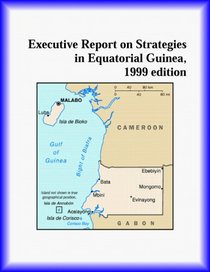 Executive Report on Strategies in Equatorial Guinea,1999 edition (Strategic Planning Series)