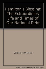 Hamiltons Blessing: The Extraordinary Life and Times of Our National Debt