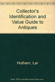 Collector's Identification and Value Guide to Antiques