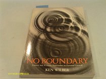 No Boundary: An Illuminating Overview of Eastern and Western Approaches to Personal Growth (Whole mind series)