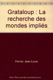 Grataloup: La recherche des mondes implies (French Edition)