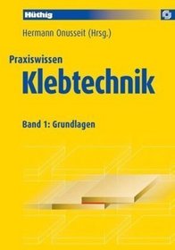Praxiswissen Klebetechnik Band 1: Grundlagen
