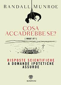 Cosa accadrebbe se?: Risposte scientifiche a domande ipotetiche assurde (Tascabili varia) (Italian Edition)