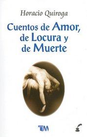 Cuentos de Amor, de Locura y de Muerte = Stories of Love, Insanity & Death (Spanish Edition)