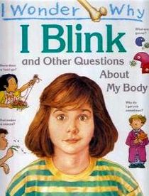 I Wonder Why I Blink and Other Questions about my Body