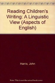 Reading Children's Writing: A Linguistic View (Aspects of English)