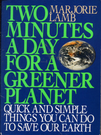 Two Minutes a Day for a Greener Planet: Quick and Simple Things You Can Do to Save Our Earth