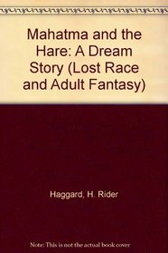 Mahatma and the Hare: A Dream Story (Lost Race and Adult Fantasy)