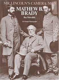 Mr. Lincoln's Camera Man, Mathew B. Brady