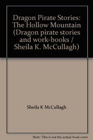 Dragon Pirate Stories: The Hollow Mountain (Dragon pirate stories and work-books / Sheila K. McCullagh)