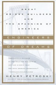 Engineers of Dreams : Great Bridge Builders and the Spanning of America