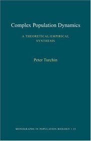 Complex Population Dynamics : A Theoretical/Empirical Synthesis (MPB-35) (Monographs in Population Biology)