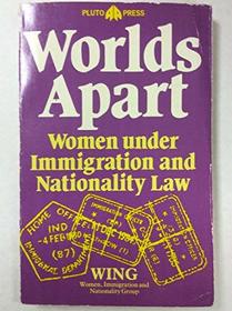 Worlds Apart: Women Under Immigration and Nationality Law (The Women, Immigration and Nationality Group)
