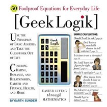 Geek Logik: 50 Foolproof Equations for Everyday Life