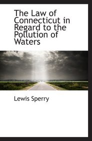 The Law of Connecticut in Regard to the Pollution of Waters