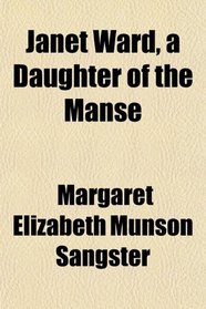 Janet Ward, a Daughter of the Manse