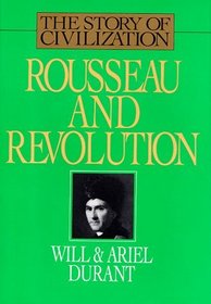 Rousseau and Revolution: A History of Civilization in France, England, and Germany from 1756, and in the Remainder of Europe from 1715, to 1789 (Story of Civilization, 10)