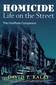 Homicide : Life on the Streets--the Unofficial Companion