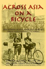 Across Asia On A Bicycle: The Journey Of Two American Students From Constantinople To Peking
