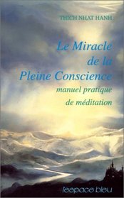 Le Miracle de la pleine conscience - Manuel pratique de mditation