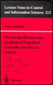 Formal Specification and Synthesis of Procedural Controllers for Process Systems (Lecture Notes in Control and Information Sciences)