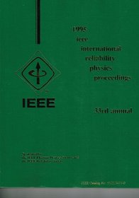 1995 IEEE International Reliability Physics Proceedings: 33rd Annual Las Vegas, Nevada, April 4, 5, 6, 1995 (International Reliability Physics Symposium Proceedings)